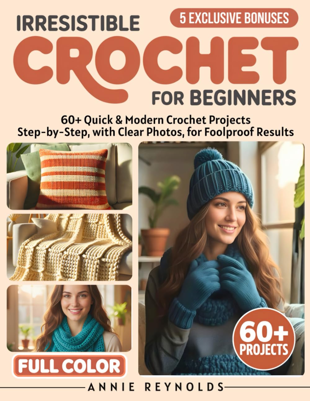 Irresistible Crochet for Beginners: A wide range of 60+ modern projects with step-by-step instructions and simple techniques to learn without stress and create beautiful results from the very beginnin