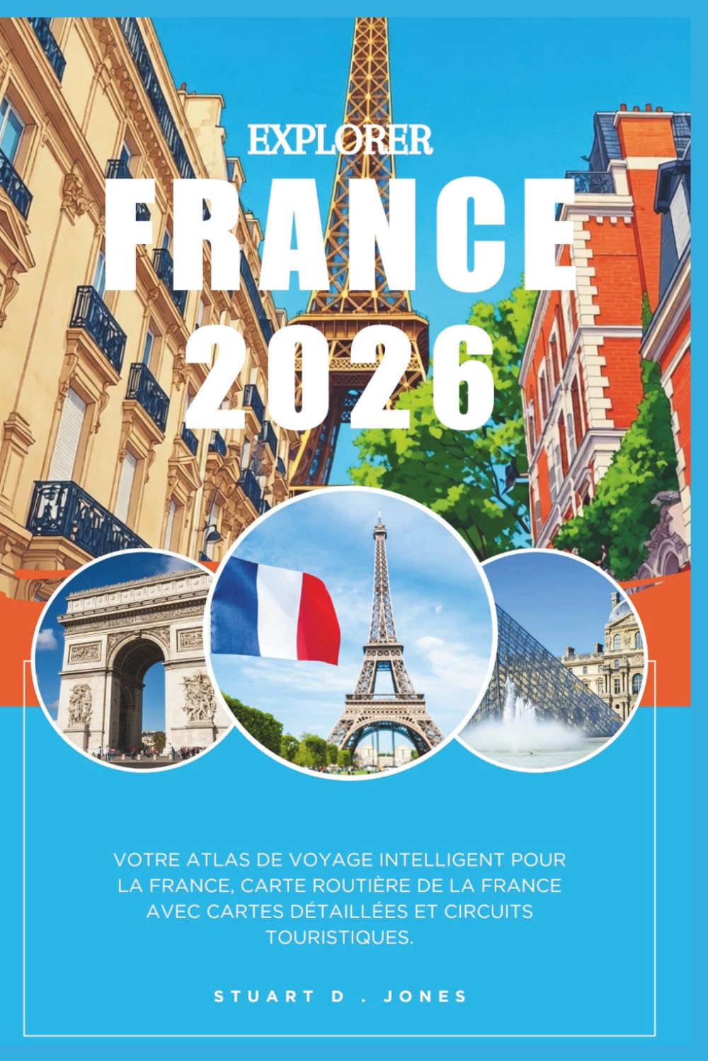 EXPLORER FRANCE 2026: Votre atlas de voyage intelligent pour la France, Carte routière de la France avec cartes détaillées et circuits touristiques.
