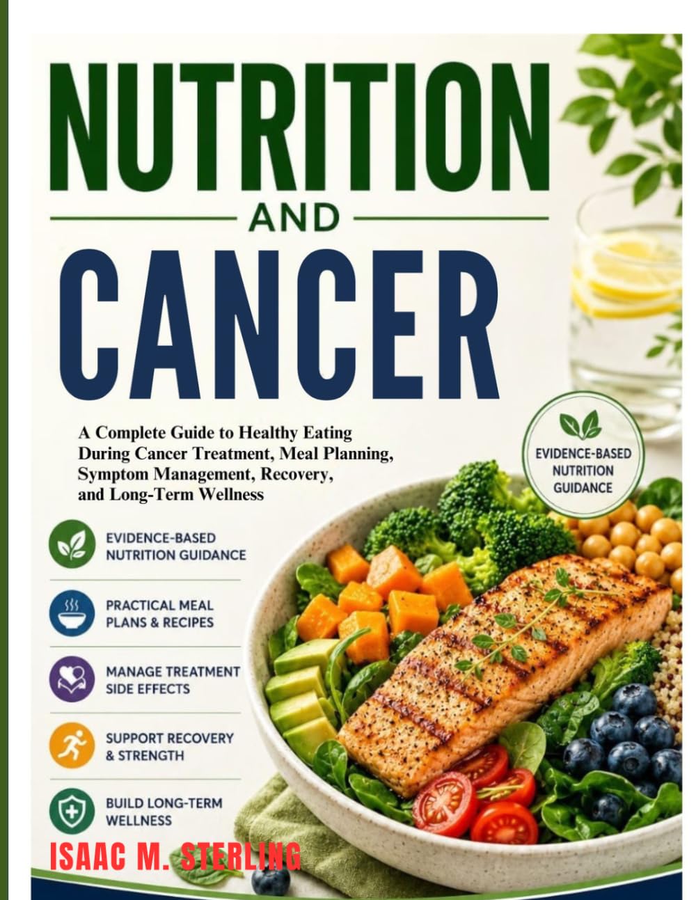 Nutrition And Cancer: A Complete Guide to Healthy Eating During Cancer Treatment, Meal Planning, Symptom Management, Recovery, and Long-Term Wellness