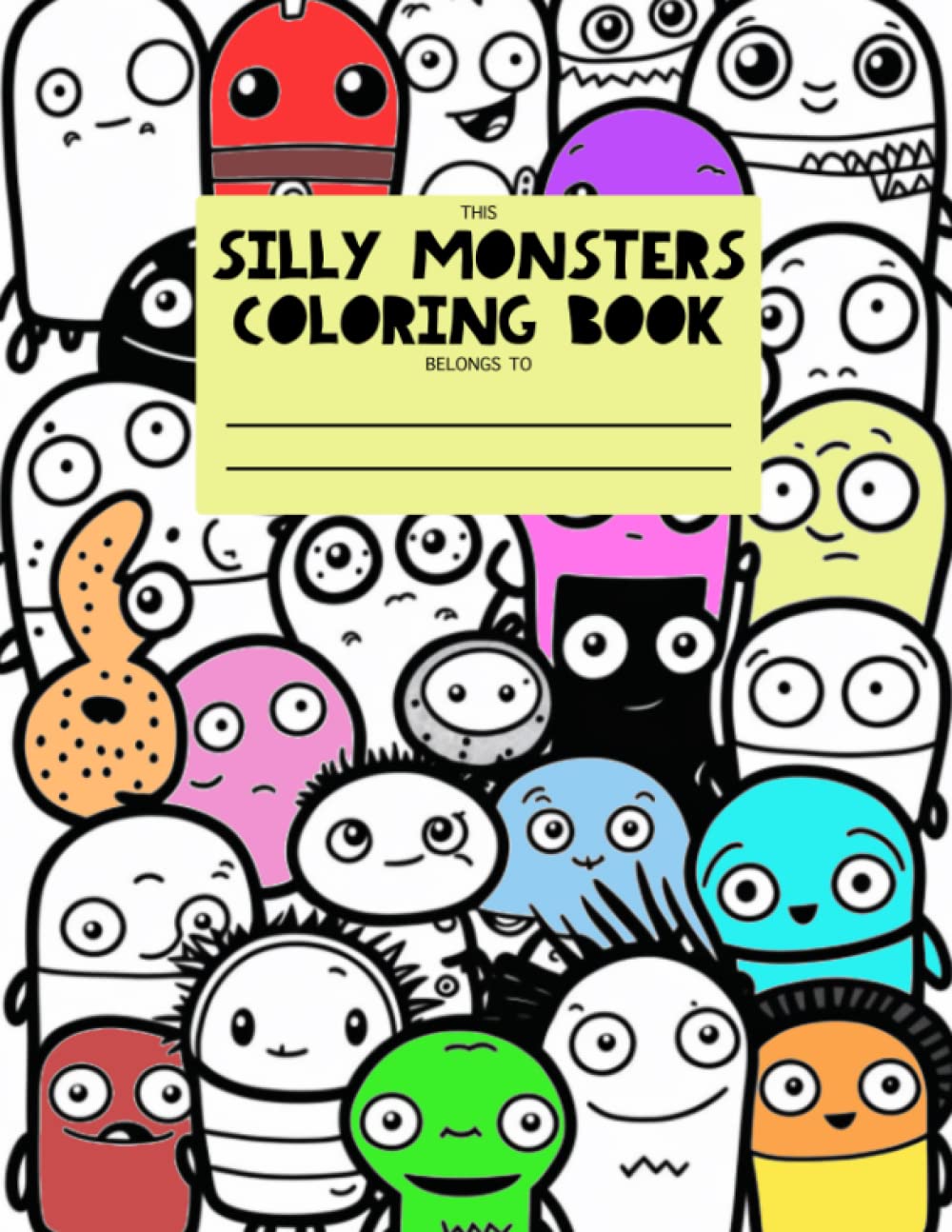 Silly Monsters Coloring Book For Kids and Adults: Fun and Easy Coloring with Hundreds of Funny Monsters. Ages 6+. 39 Unique Coloring Pages