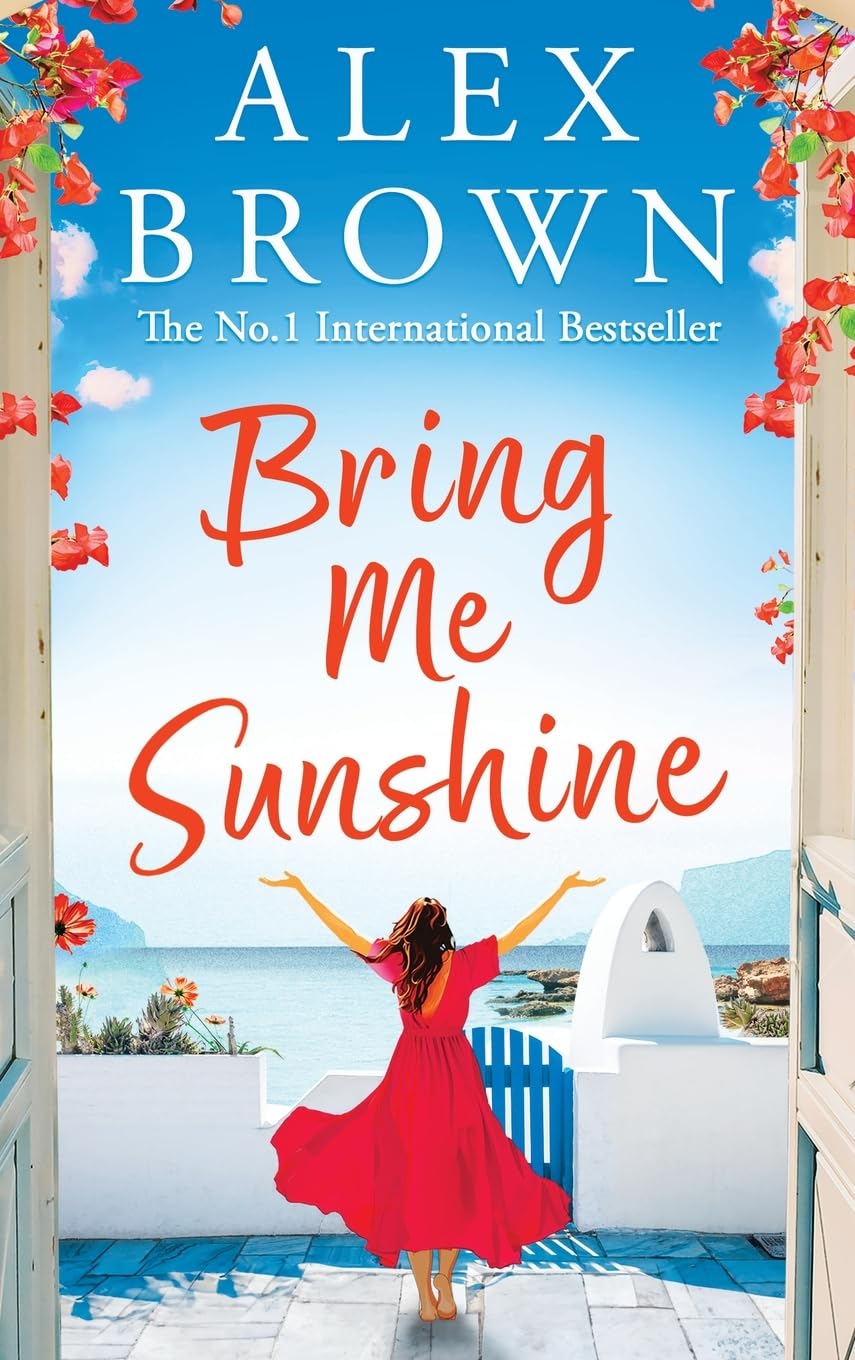 Bring Me Sunshine: An uplifting and escapist romance from the NUMBER ONE INTERNATIONAL BESTSELLER Alex Brown (Come Away With Me, 1)