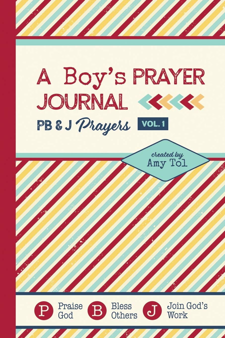 A Boy's Prayer Journal: PB & J Prayers VOLUME 1: Scripture and Prayer Prompts To Help Boys Connect With God