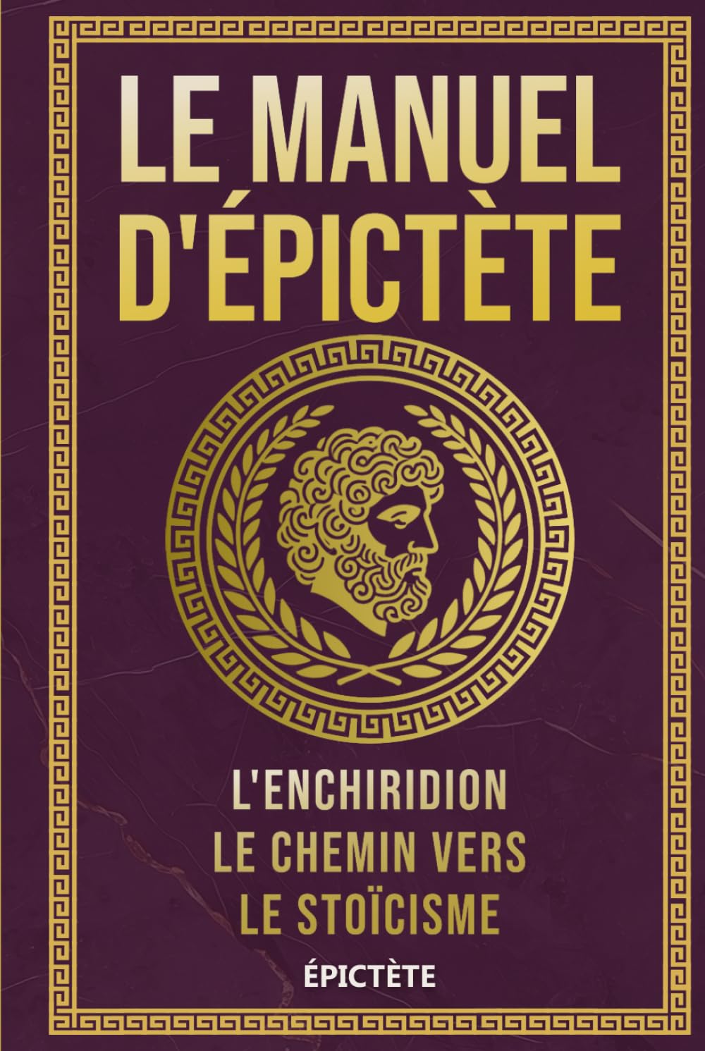 Le Manuel d'Épictète: L'Enchiridion, Le Chemin vers le Stoïcisme (La Sagesse Stoïcienne – Les Textes Fondateurs)