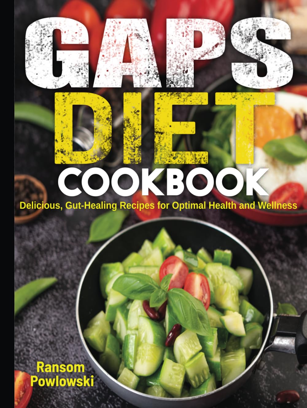 GAPS Diet Cookbook: Delicious, Gut-Healing Recipes for Optimal Health and Wellness