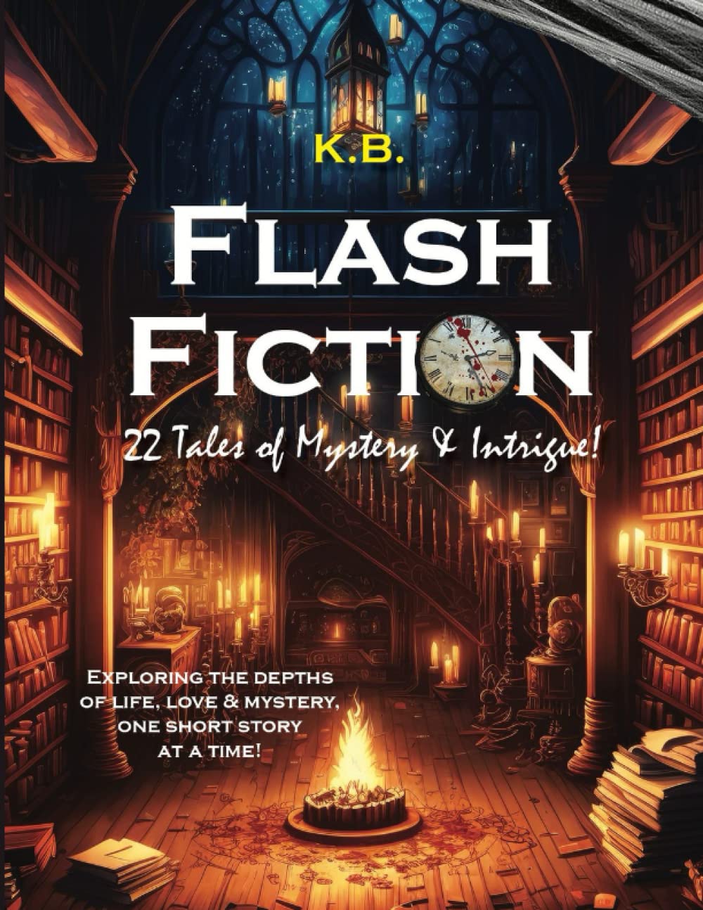 Flash Fiction 22 Tales of Mystery & Intrigue B., K. 9798385664542