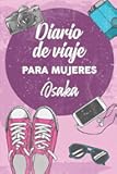 Diario De Viaje Para Mujeres Osaka: 6x9 Diario de viaje I Libreta para listas de tareas I Regalo perfecto para tus vacaciones en Osaka (Spanish Edition)
