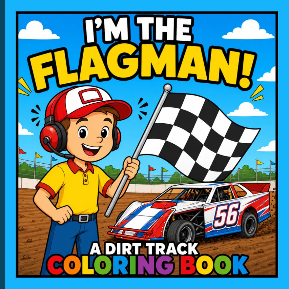 I'm The Flagman! A Dirt Track Coloring Book: Fun Dirt Racing Coloring Pages for Kids Who Love Race Cars, Speedway Flags & Dirt Track Action