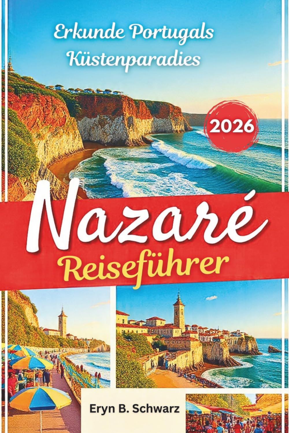 Nazaré Reiseführer 2026: Erkunde Portugals Küstenparadies