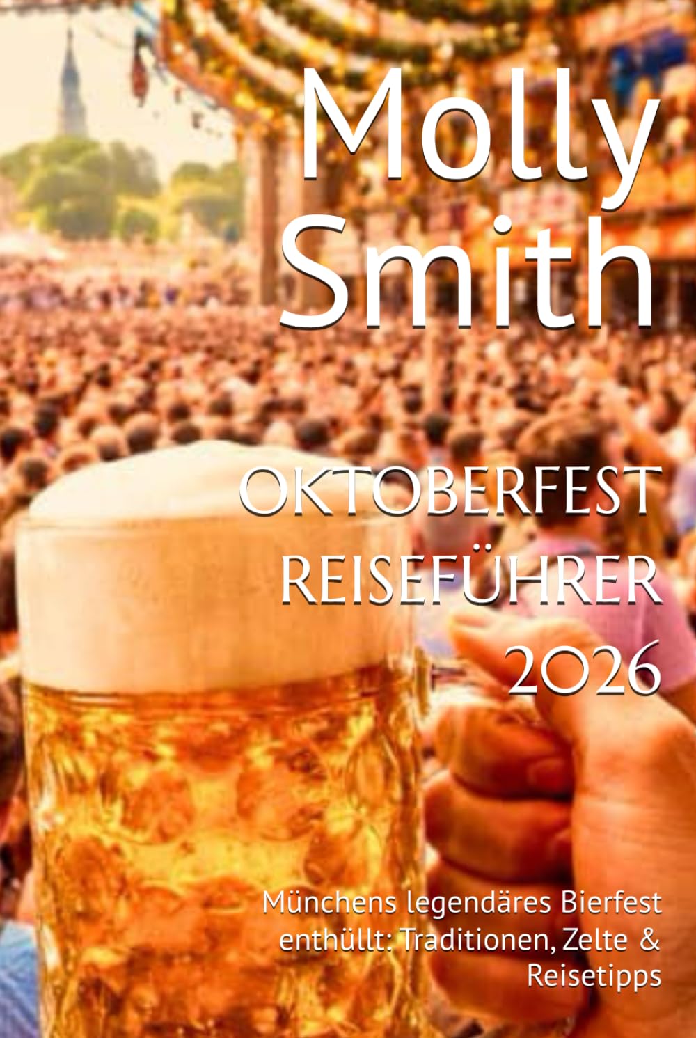 OKTOBERFEST REISEFÜHRER 2026: Münchens legendäres Bierfest enthüllt: Traditionen, Zelte & Reisetipps
