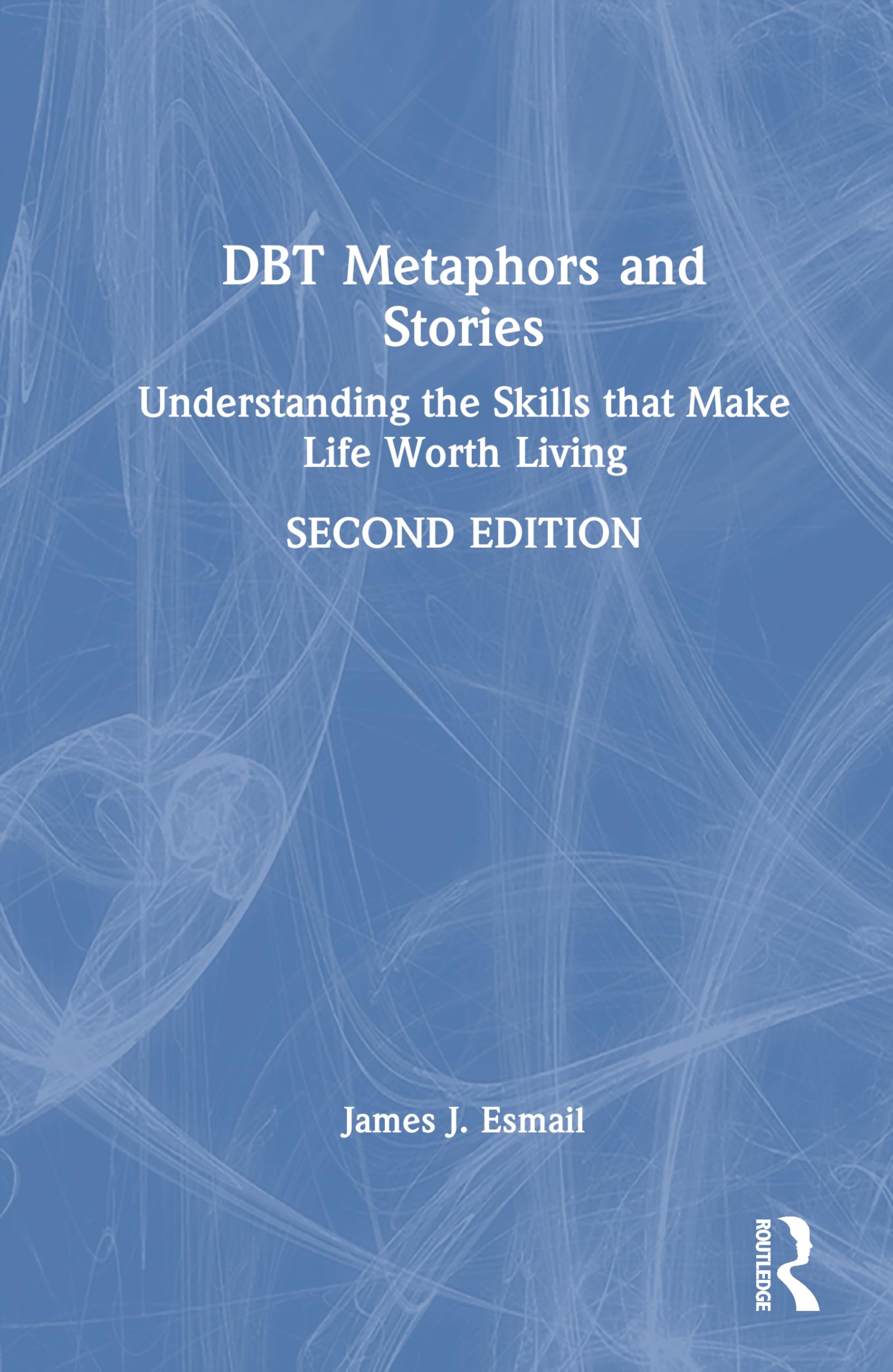 DBT Metaphors and Stories: Understanding the Skills that Make Life Worth Living