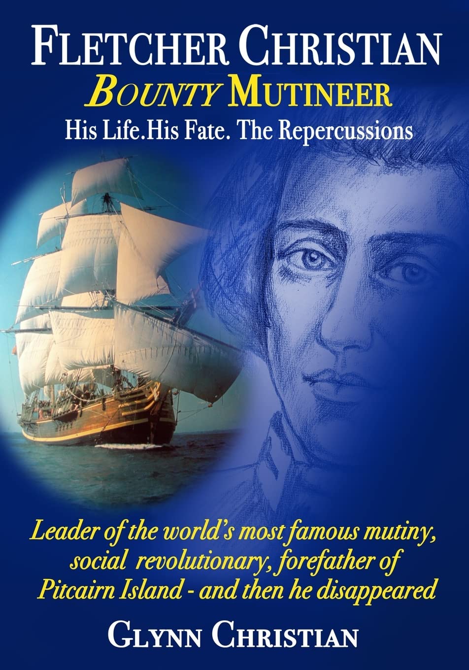 Fletcher Christian Bounty Mutineer: His Life. His Fate. The Repercussions.: Black and White edition