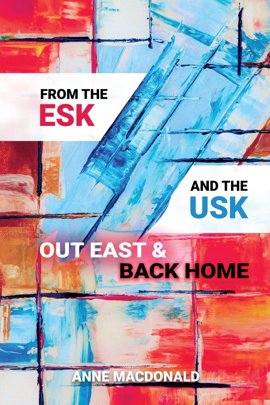 From the Esk and the Usk: Out East and Back Home: A Family History: from Scotland and Wales to the Colonies and back to England. Extraordinary tales