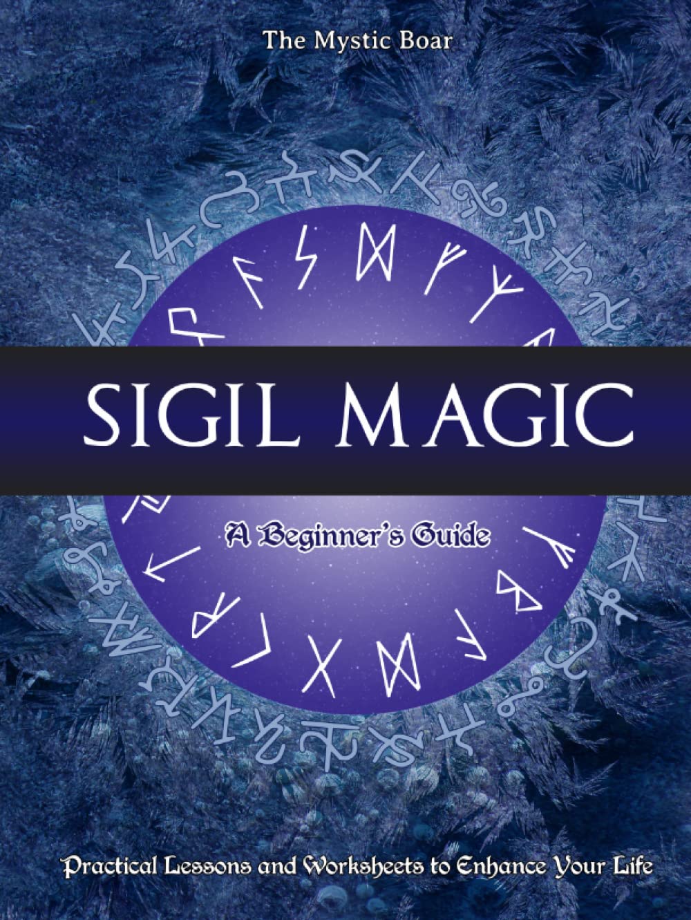 Sigil Magic, A Beginner's Guide: Practical Lessons and Worksheets to Enhance Your Life