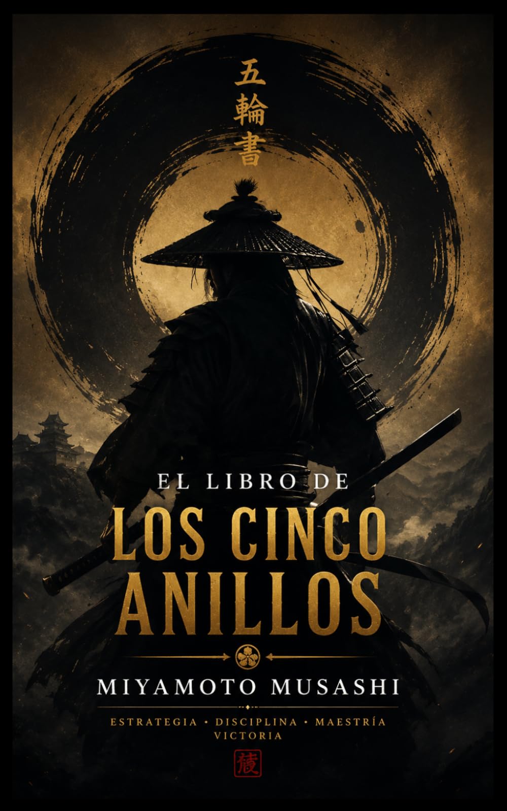 EL LIBRO DE LOS CINCO ANILLOS: EL CLÁSICO SAMURAI DE LA ESTRATEGIA, LA DISCIPLINA Y LA VICTORIA