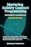 Mastering Solidity Contract Programming: A Hands-On Guide to Ethereum Blockchain Development and Decentralized Applications
