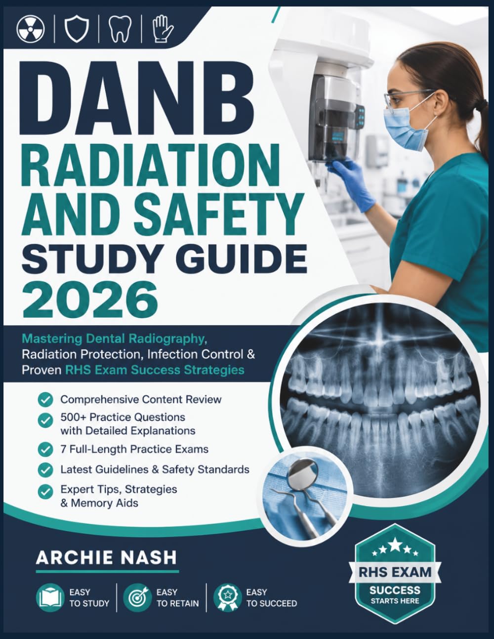 DANB RADIATION AND SAFETY STUDY GUIDE 2026: Mastering Dental Radiography, Radiation Protection, Infection Control & Proven RHS Exam Success Strategies