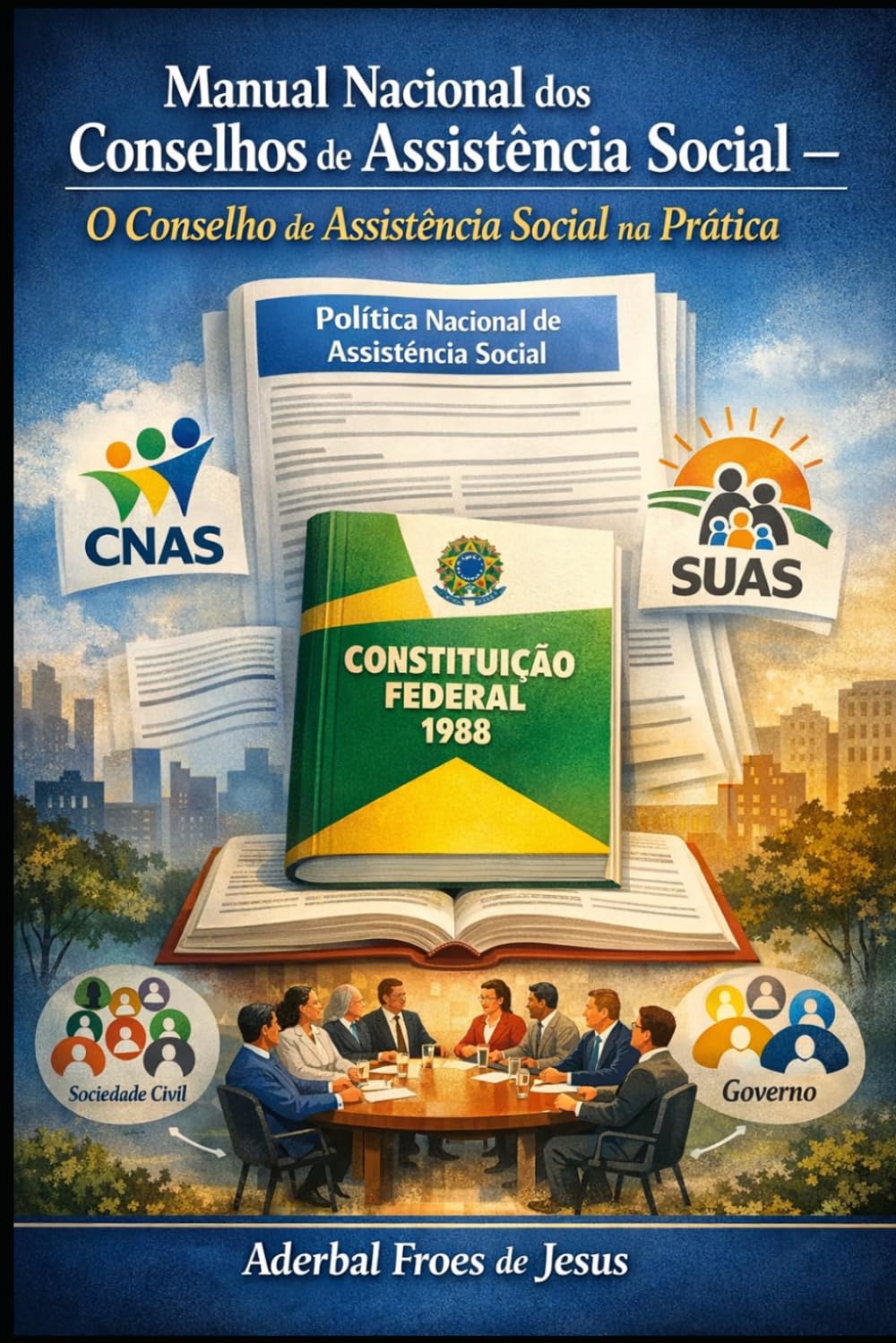 Manual Nacional dos Conselhos de Assistência Social – O Conselho de Assistência Social na Prática (Biblioteca Prática do Assistente Social)