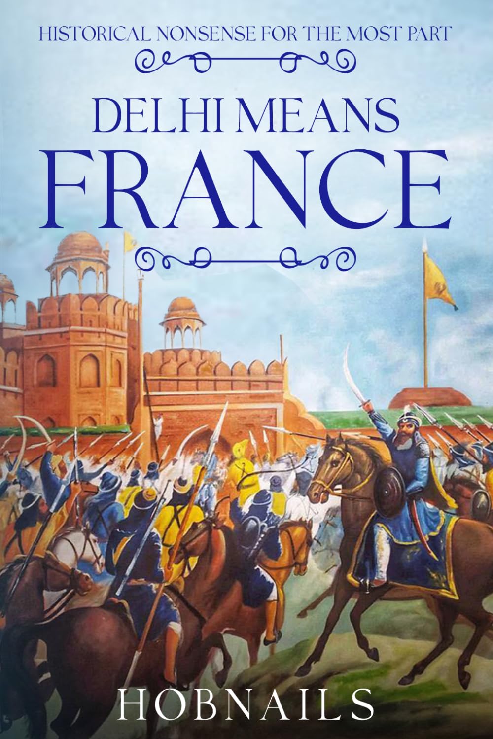 Delhi Means France: Historical Nonsense For The Most Part