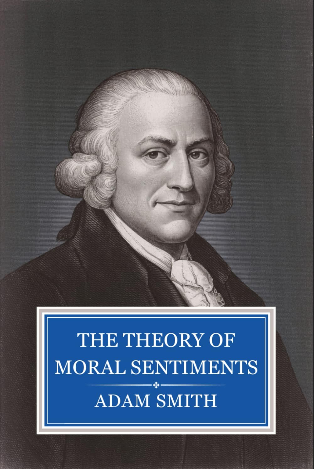 The Theory of Moral Sentiments: The Philosophical Ethics That Preceded Smith’s Economic Theory