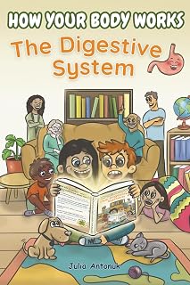 How Your Body Works: The Digestive System: An Illustrated Human Body STEM Book for Kids: Discover Digestion, Nutrients, and How Your Body Turns Food Into Energy