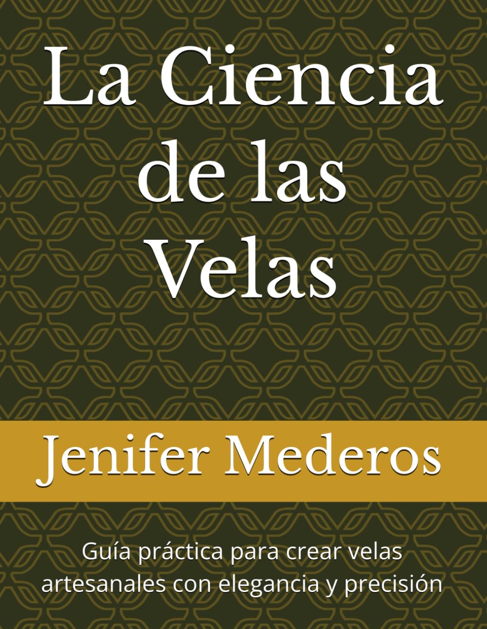 La Ciencia de las Velas: Guía práctica para crear velas artesanales con elegancia y precisión