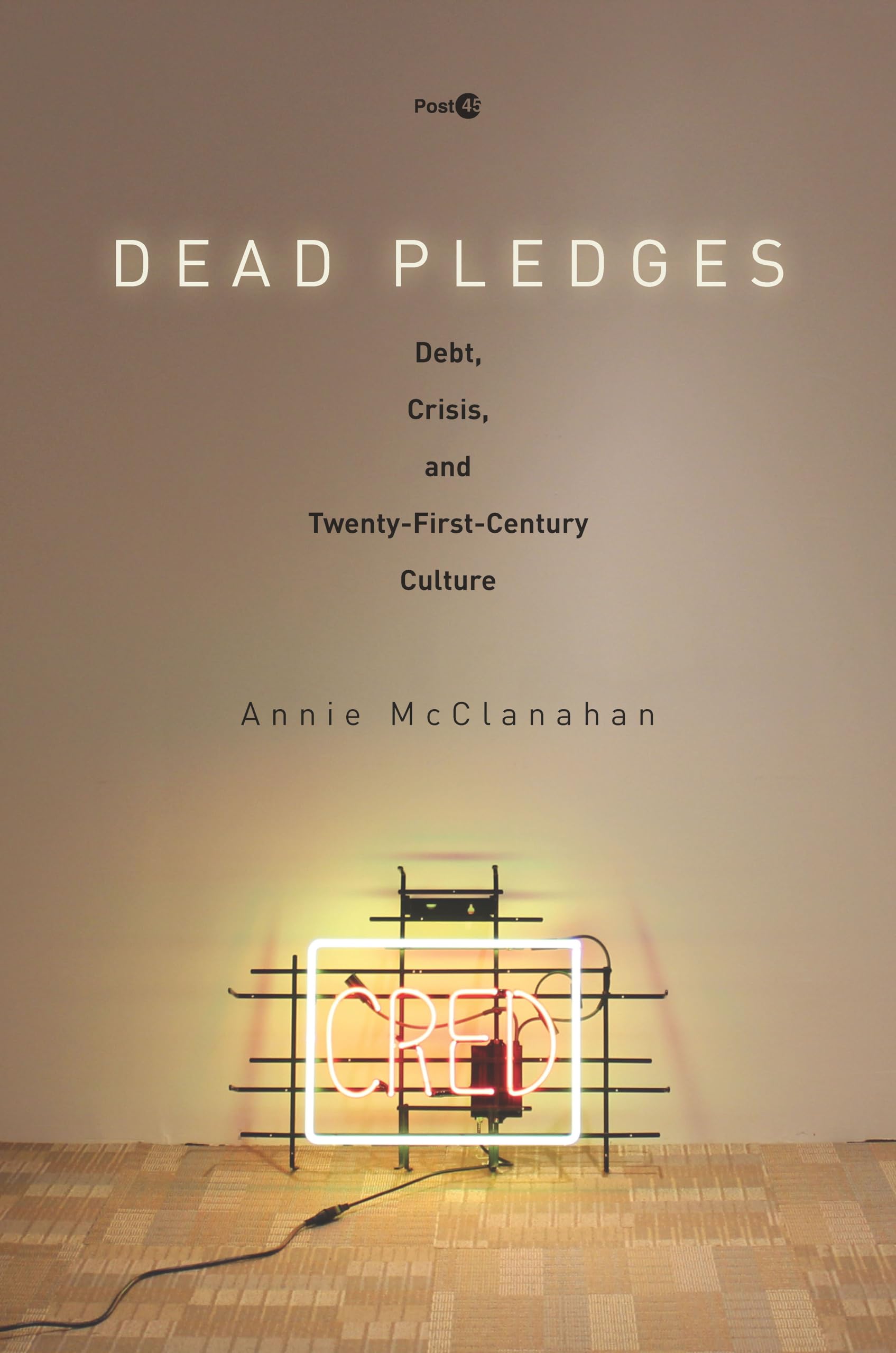 Dead Pledges – Debt, Crisis, and Twenty–First–Century Culture Mcclanahan
