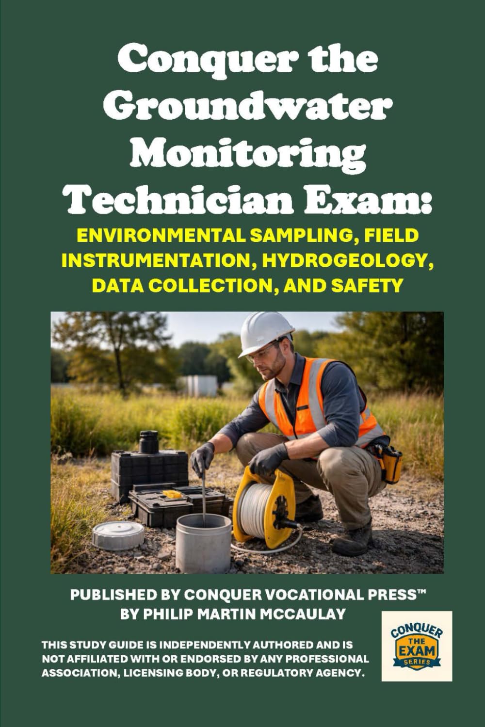 Conquer the Groundwater Monitoring Technician Exam: Comprehensive Study Guide for Monitoring Well Installation, Environmental Sampling, Field ... Collection, and Safety (Skilled Trades Exams)
