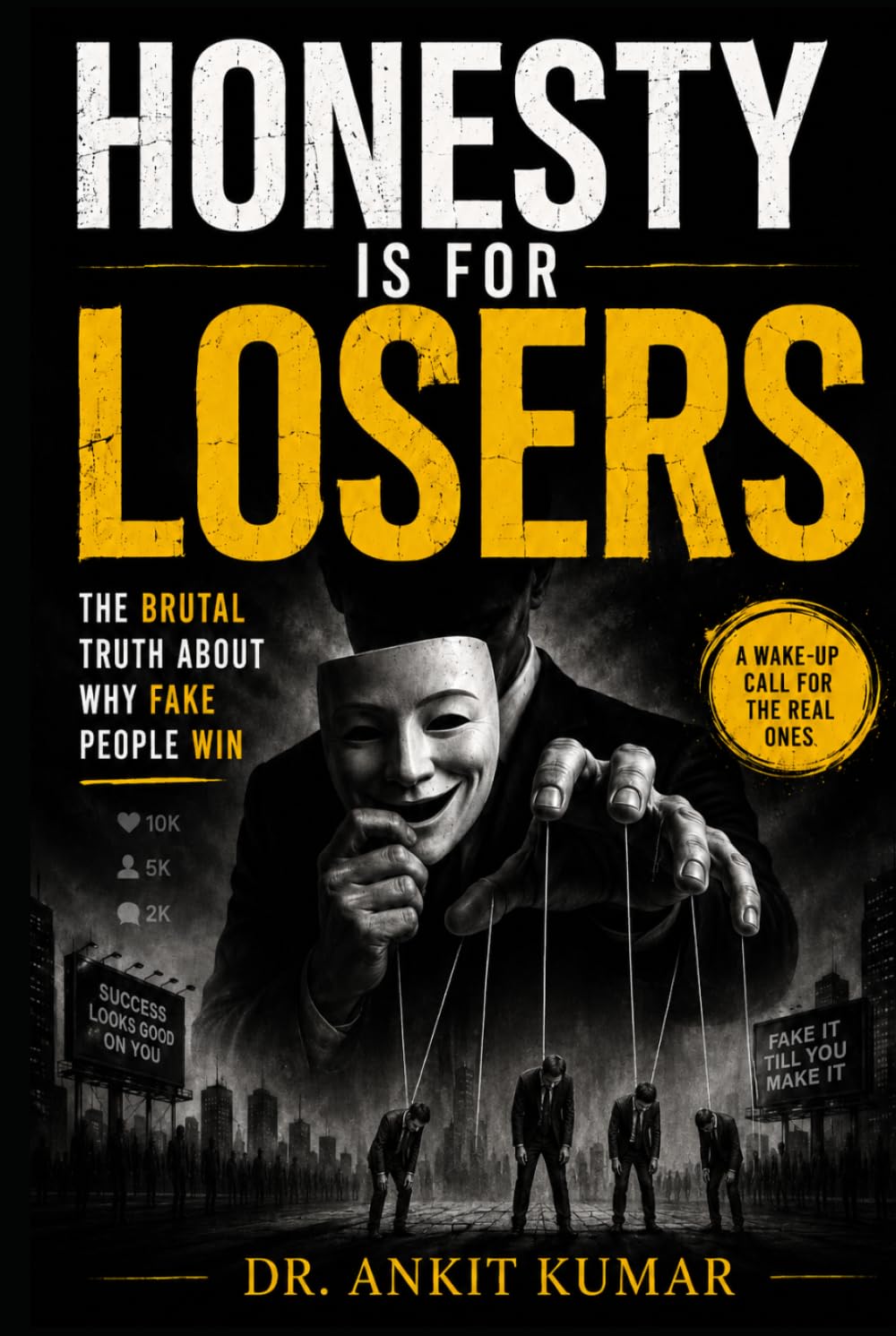 HONESTY IS FOR LOSERS: The Brutal Truth About Why Fake People Win (The Naked Mind Series)