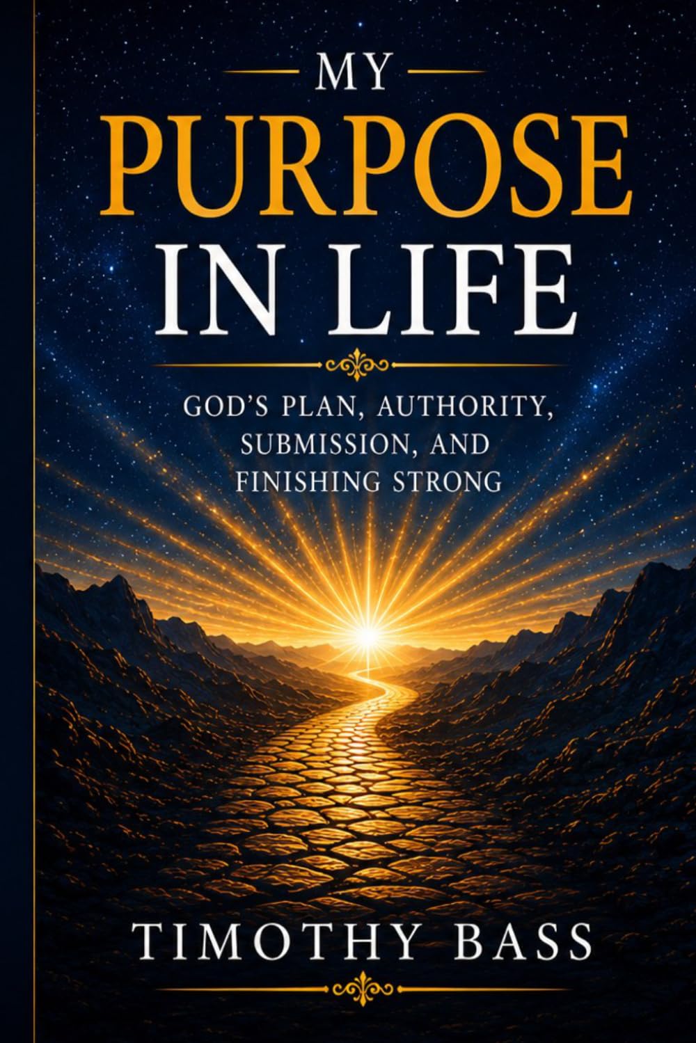 My Purpose in Life: God’s Plan, Authority, Submission, and Finishing Strong