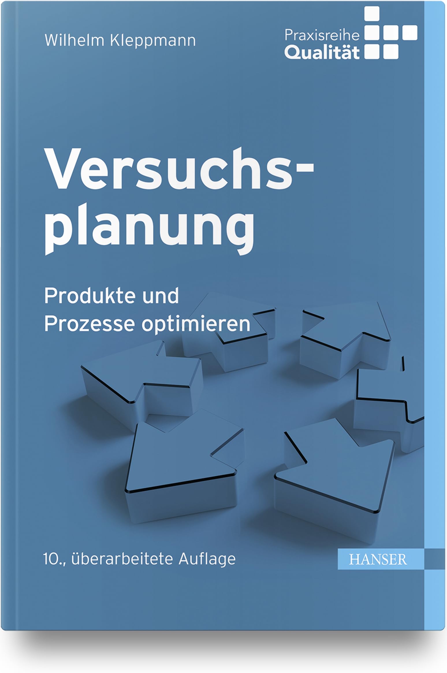 Versuchsplanung: Produkte und Prozesse optimieren (Praxisreihe Qualität)