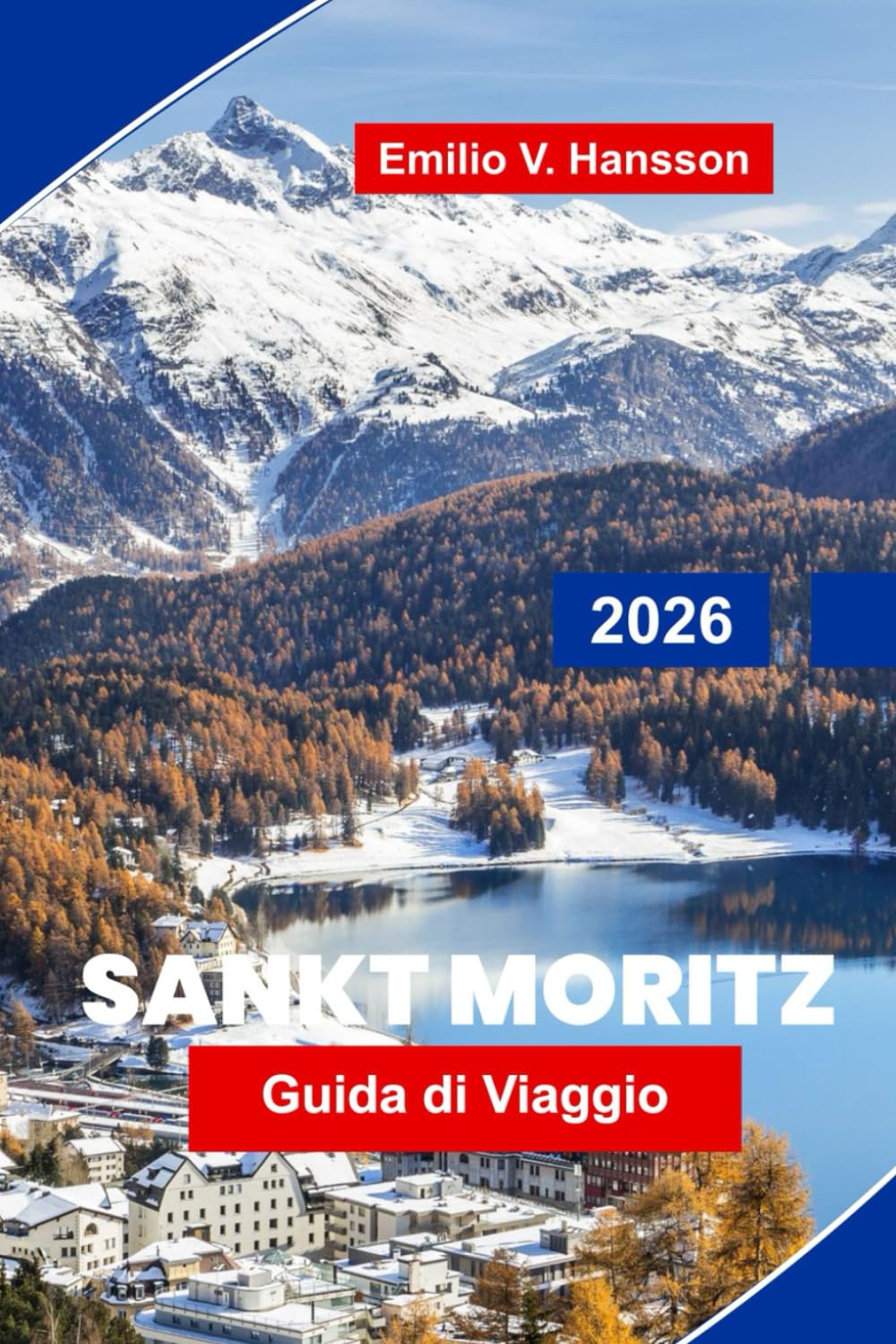 St. Moritz Guida di viaggio 2026: Esplora le lussuose stazioni sciistiche, i laghi panoramici, gli sport invernali, la cucina locale e i consigli essenziali per la tua vacanza nelle Alpi svizzere
