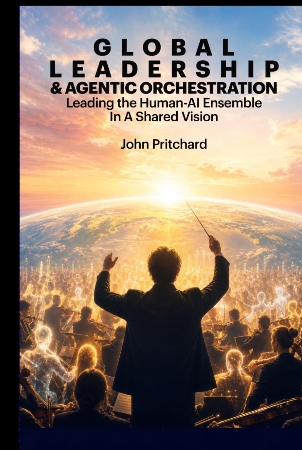 Global Leadership and Agentic Orchestration: Leading the Human-AI Ensemble In A Shared Vision