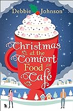 Christmas at the Comfort Food Café: A cosy romantic comedy to curl up with whatever the time of year