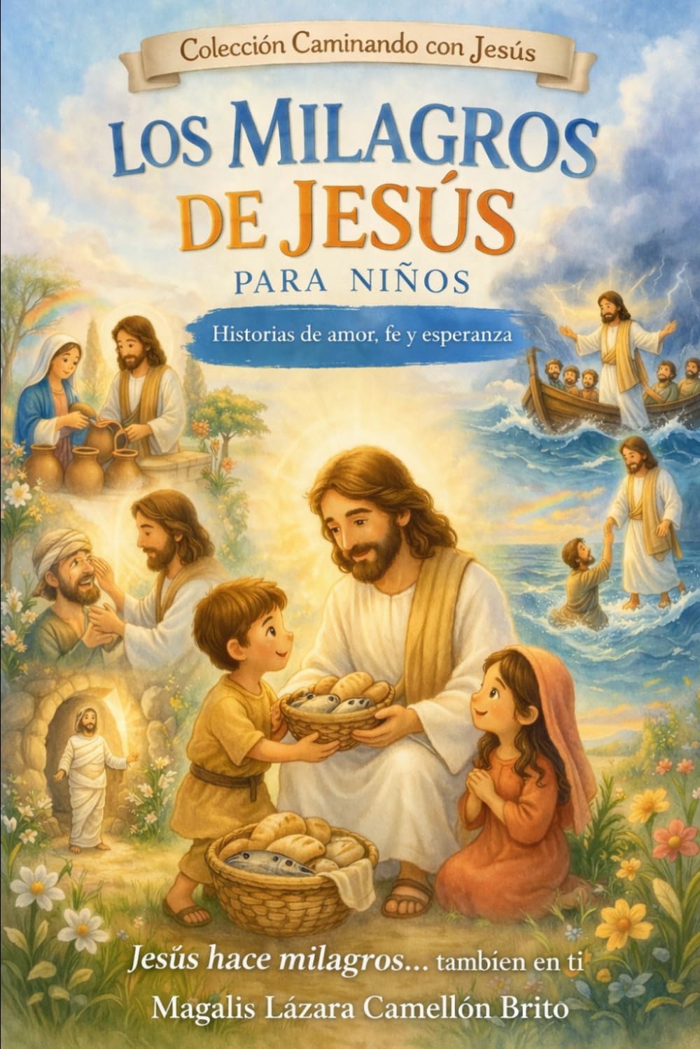 Los Milagros de Jesús para niños: Historias de amor, fe y esperanza que transforman el corazón (Caminando con Jesús)