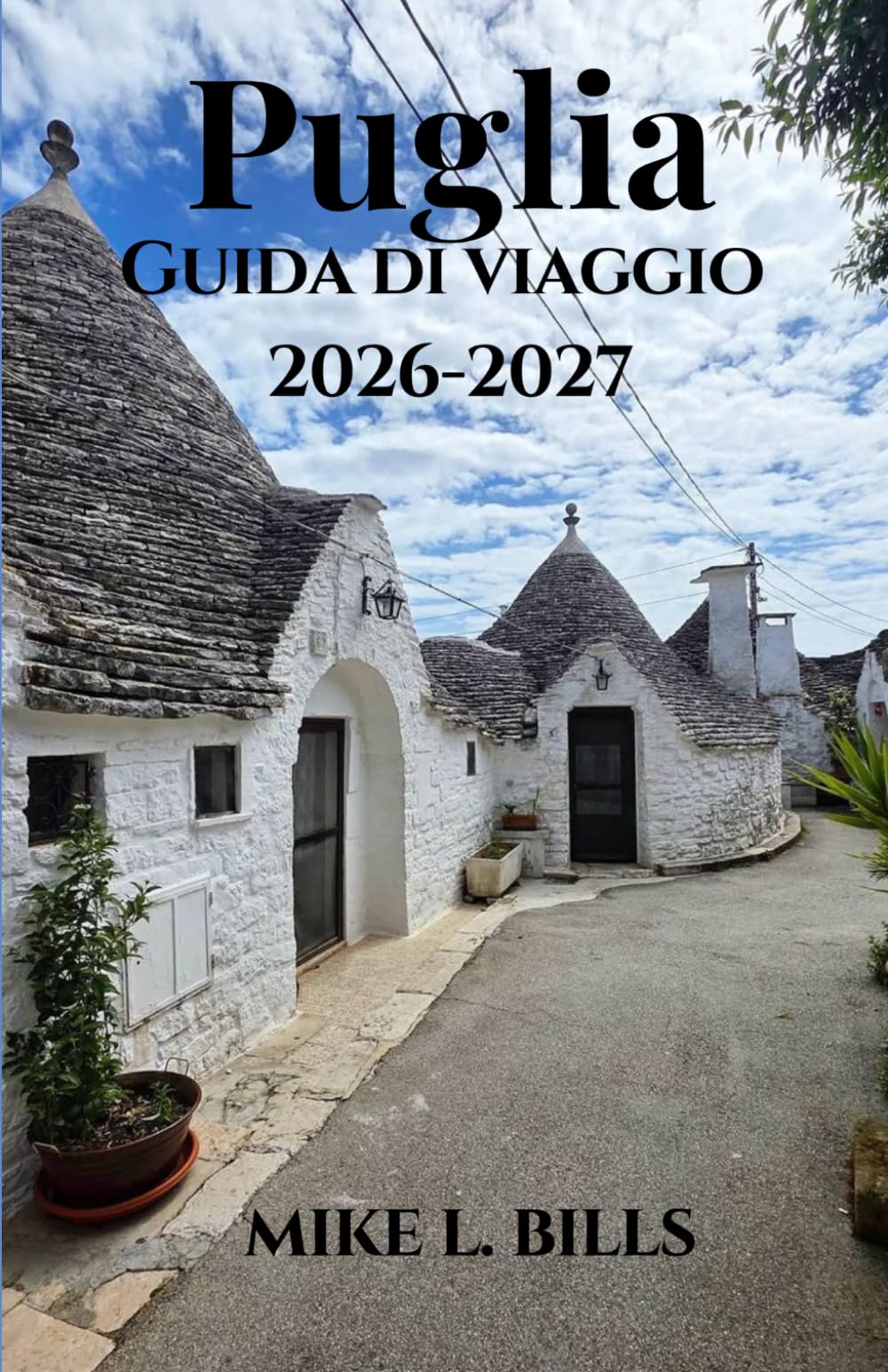 Puglia Guida di viaggio 2026-2027: Alla scoperta della bellezza, della cultura e della gastronomia del cuore del Sud Italia.