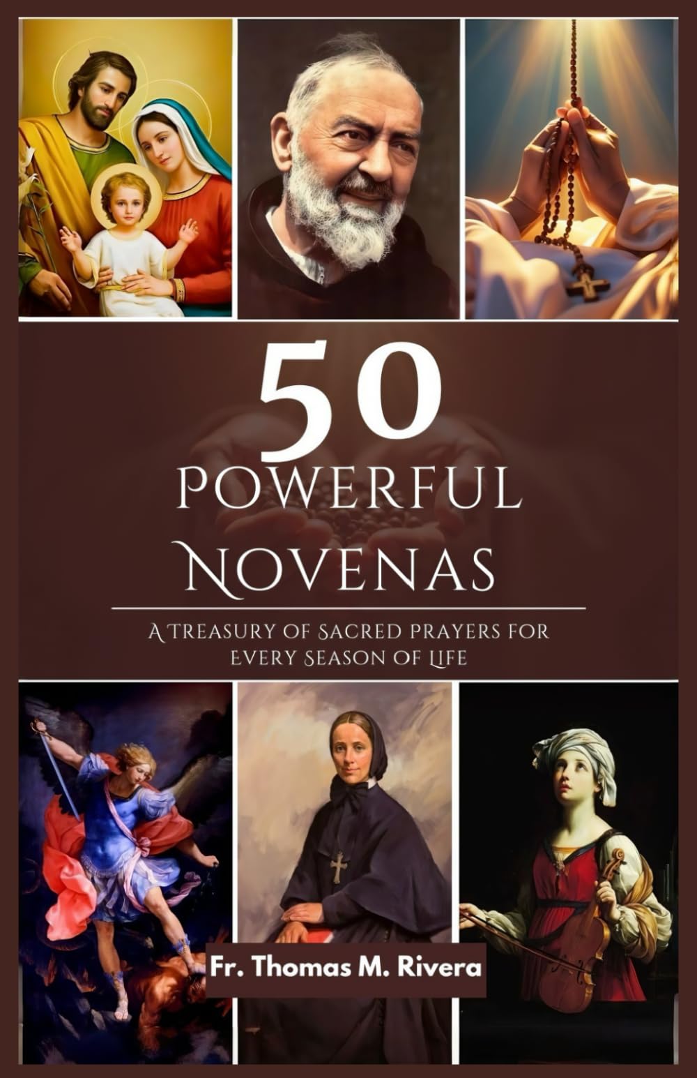 50 POWERFUL NOVENAS: A Treasury of Sacred Prayers for Every Season of Life
