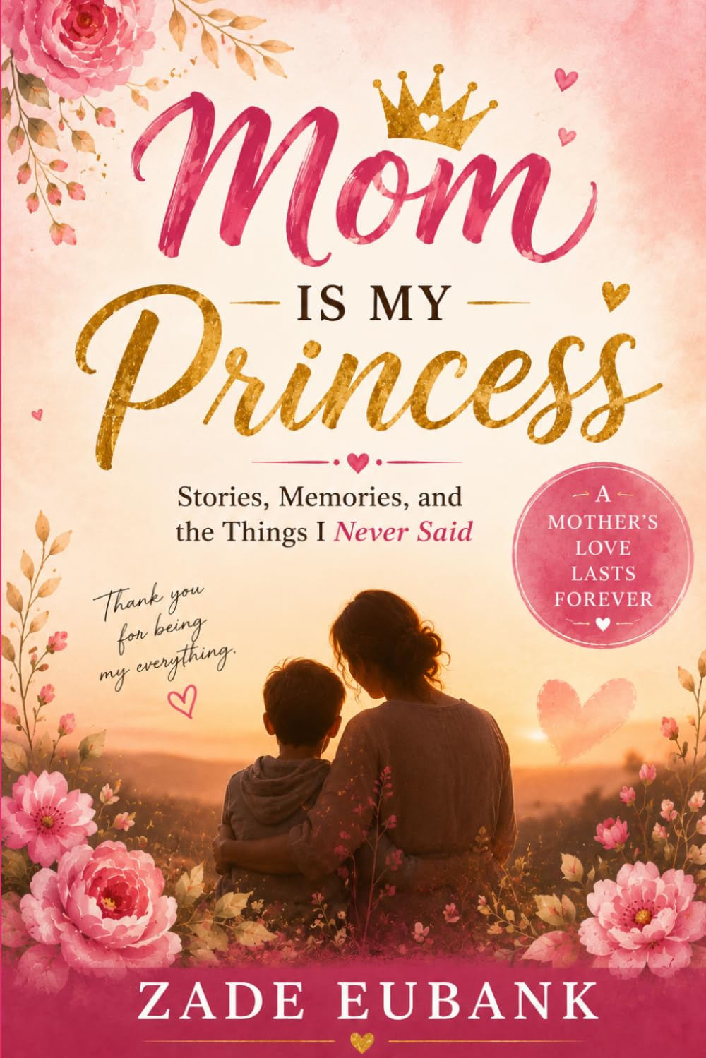 Mom Is My Princess: Stories, Memories, and the Things I Never Said (Heartfelt Memories Series)