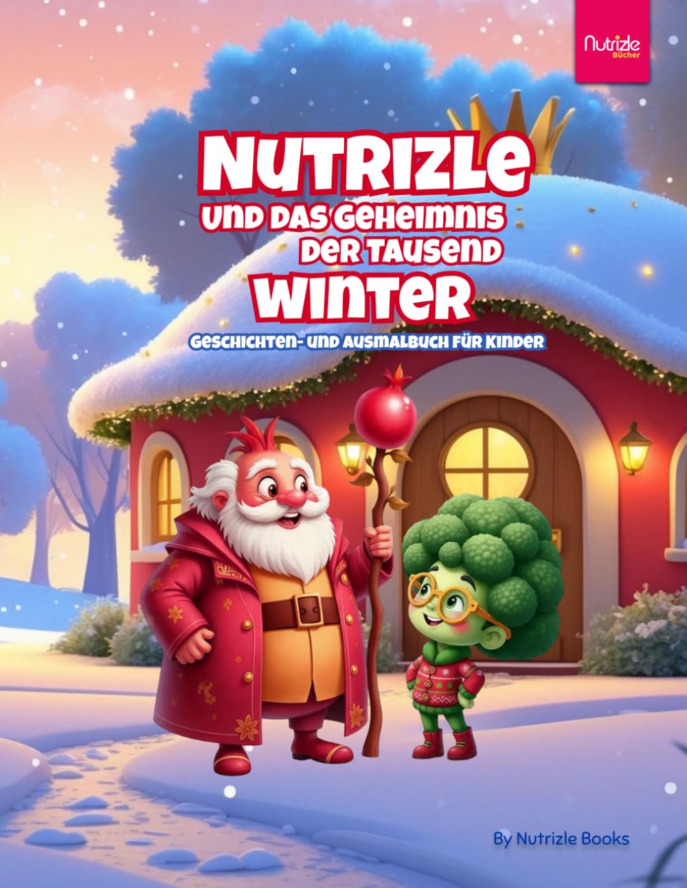 Nutrizle und das Geheimnis der Tausend Winter: Eine herzerwärmende Wintergeschichte über Freundschaft, Güte und die Magie des Gebens (Die Magische Welt von Nutrizle)