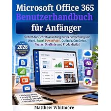 Microsoft Office 365 Benutzerhandbuch fur Anfanger Schritt-fur-Schritt-Anleitung zur Beherrschung von Word, Excel, PowerPoint, Outlook, OneDrive, Teams, OneNote, und Produktivitat German Edition