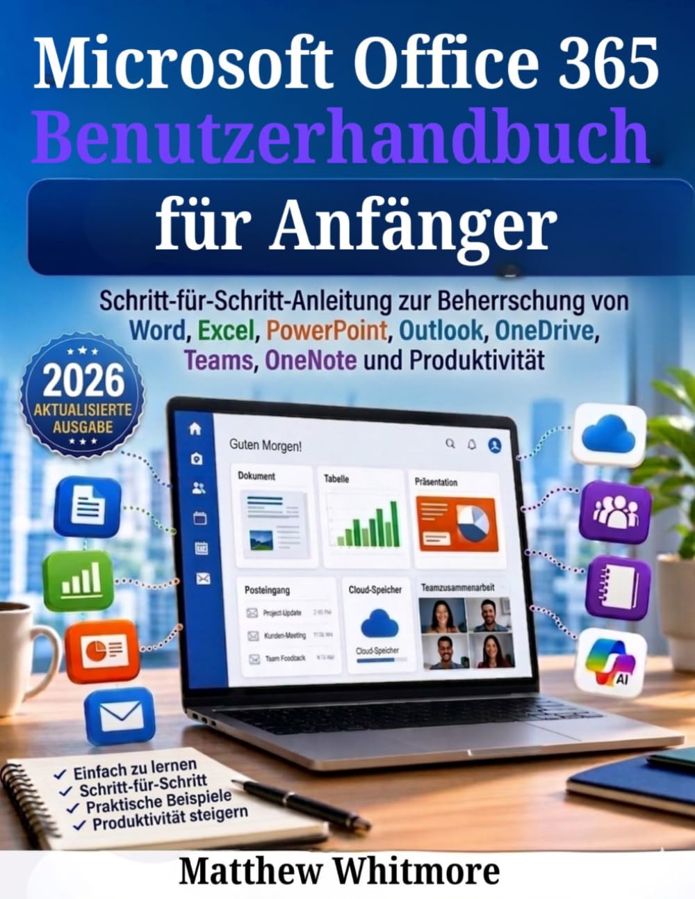 Microsoft Office 365 Benutzerhandbuch für Anfänger: Schritt-für-Schritt-Anleitung zur Beherrschung von Word, Excel, PowerPoint, Outlook, OneDrive, Teams, OneNote, und Produktivität