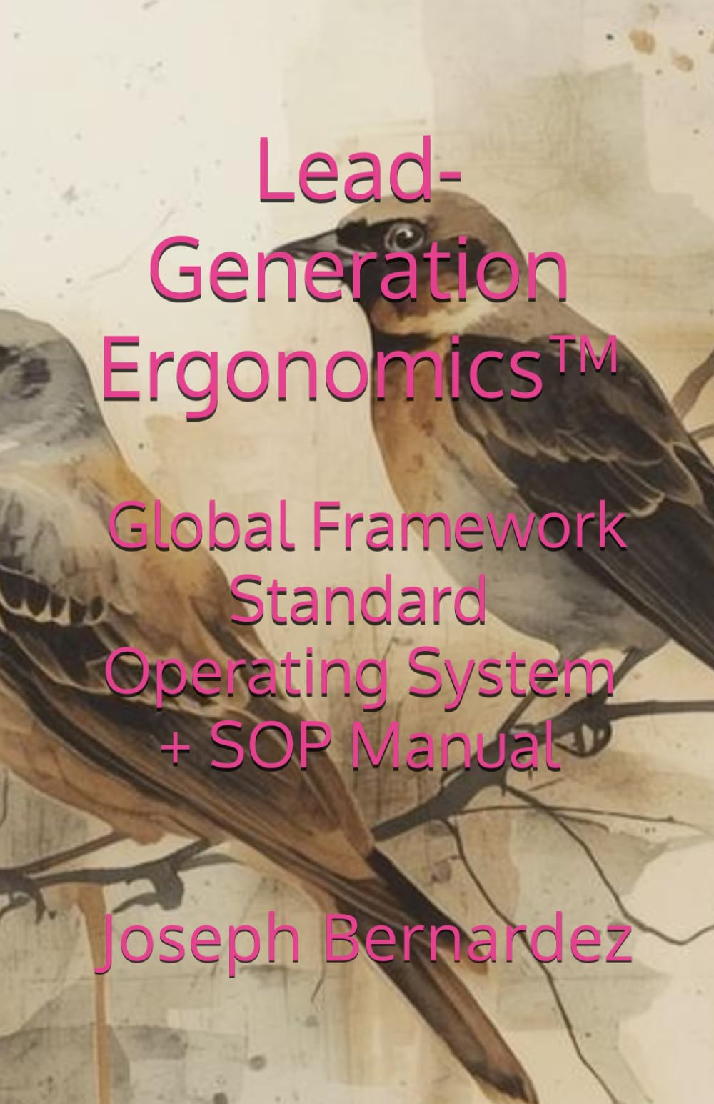 Lead-Generation Ergonomics™: Global Framework Standard Operating System + SOP Manual