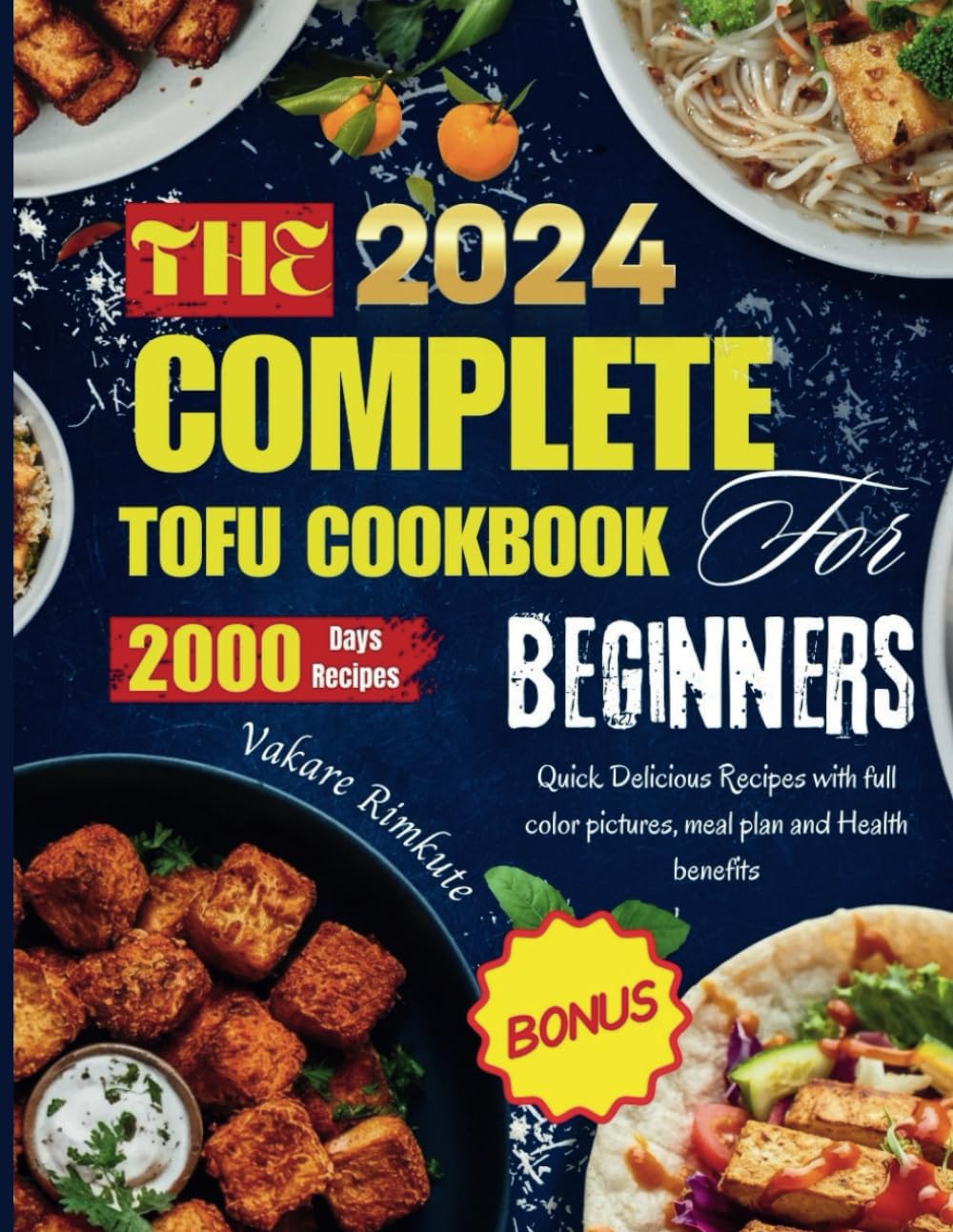 The complete 2024 Tofu cookbook for beginners: Quick Delicious Recipes with full color pictures, meal plan and Health benefits: 2