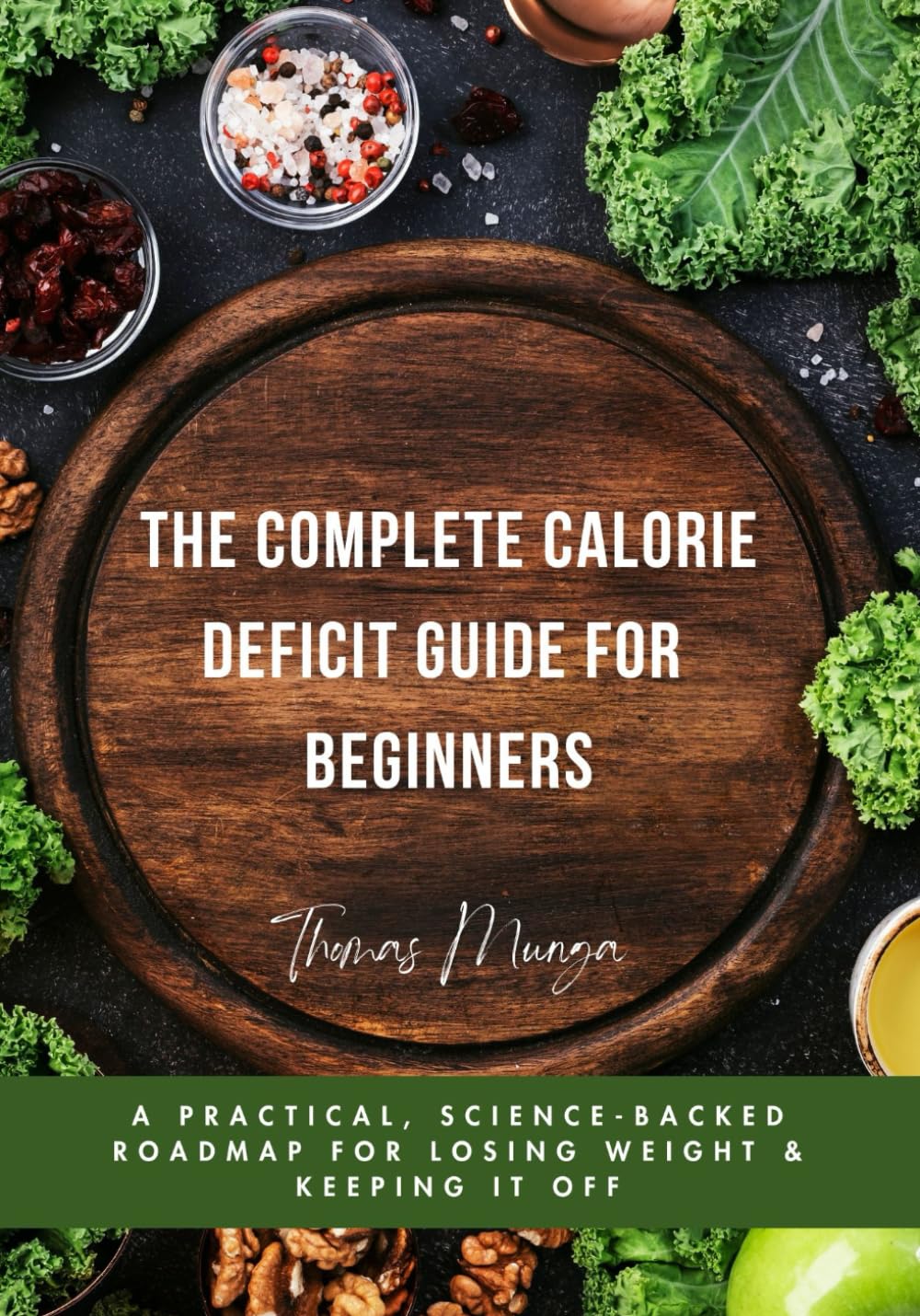 The Complete Calorie Deficit Guide for Beginners: A Practical, Science-Backed Roadmap for Losing Weight & Keeping It Off