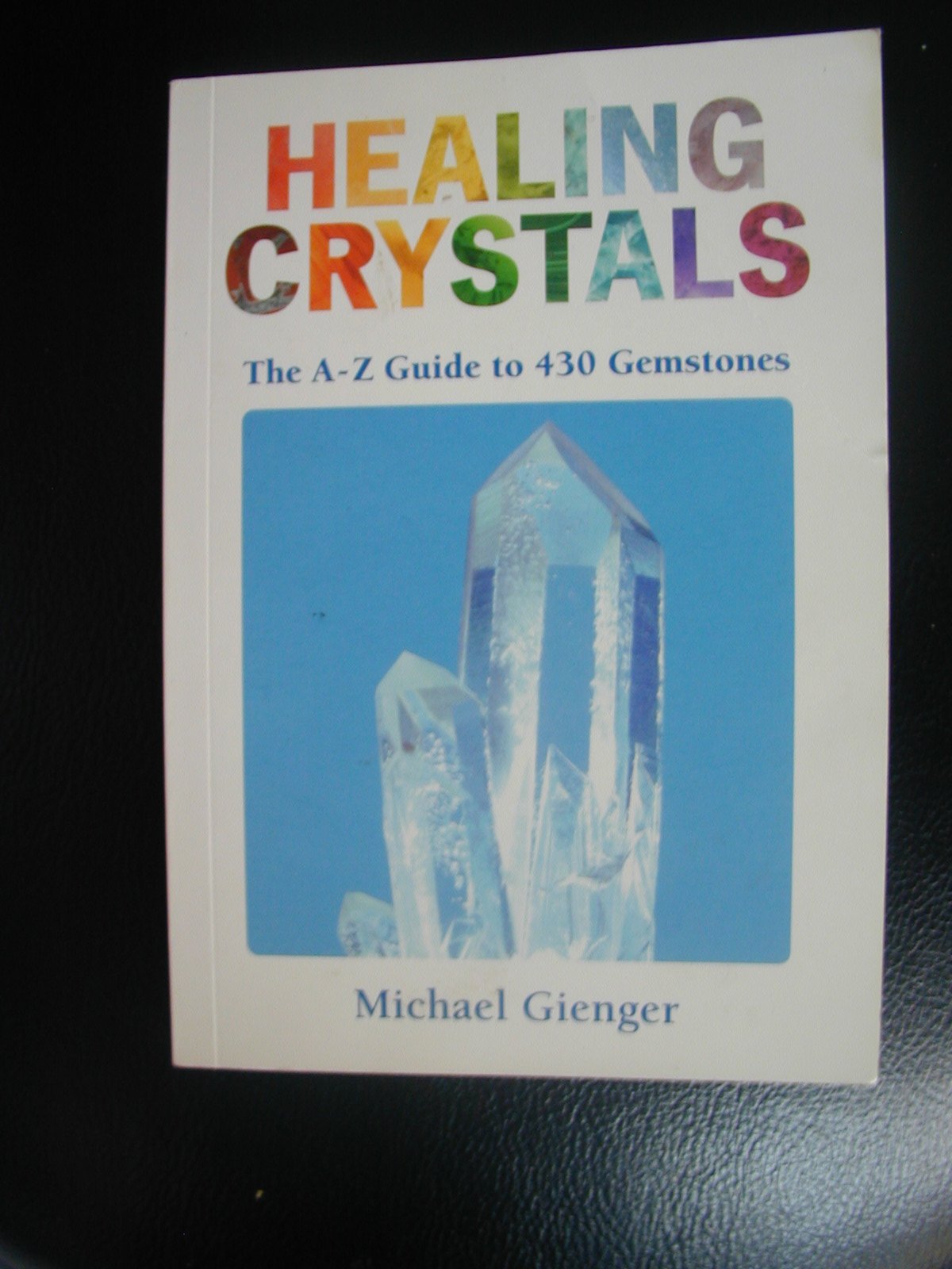 Healing Crystals: The A - Z Guide to 430 Gemstones Paperback – October 1, 2005