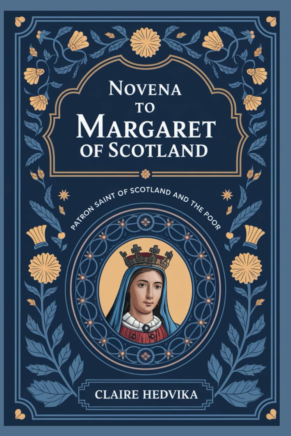 Novena to St. Margaret of Scotland: Patron Saint of Scotland, and the Poor