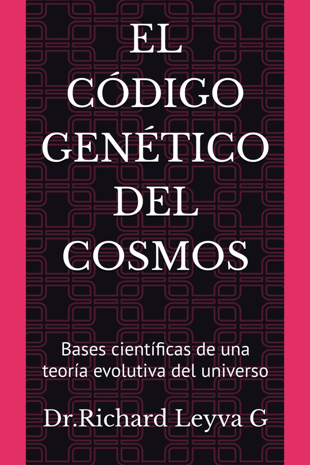 EL CÓDIGO GENÉTICO DEL COSMOS: Bases científicas de una teoría evolutiva del universo