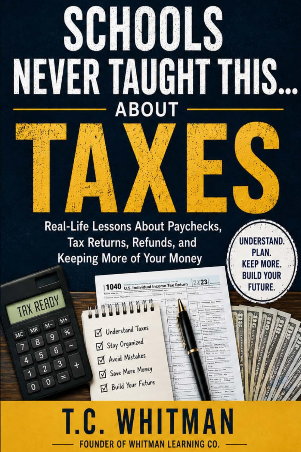 SCHOOLS NEVER TAUGHT THIS... ABOUT TAXES: Real-Life Lessons About Paychecks, Tax Returns, Refunds, and Keeping More of Your Money (Schools Never ... About Money, Business, and Financial Freedom)