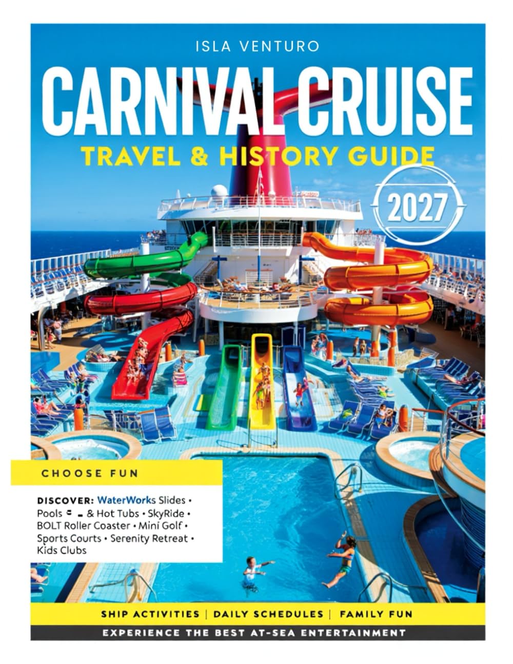 CARNIVAL CRUISE TRAVEL & HISTORY GUIDE 2027(FULL COLOR): Expert tips for first-time cruisers, & seasoned travelers covering Carnival Cruises’ dining, kid-friendly activities, & entertainment schedules