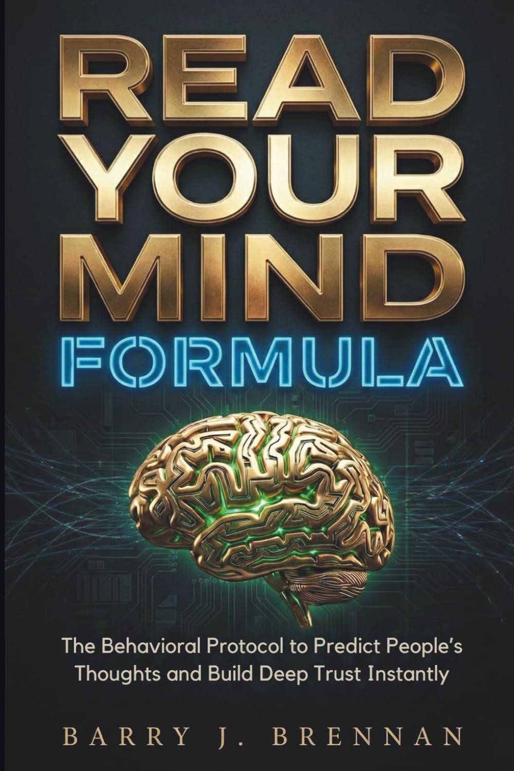 Read Your Mind Formula: The Behavioral Protocol to Predict People’s Thoughts and Build Deep Trust Instantly