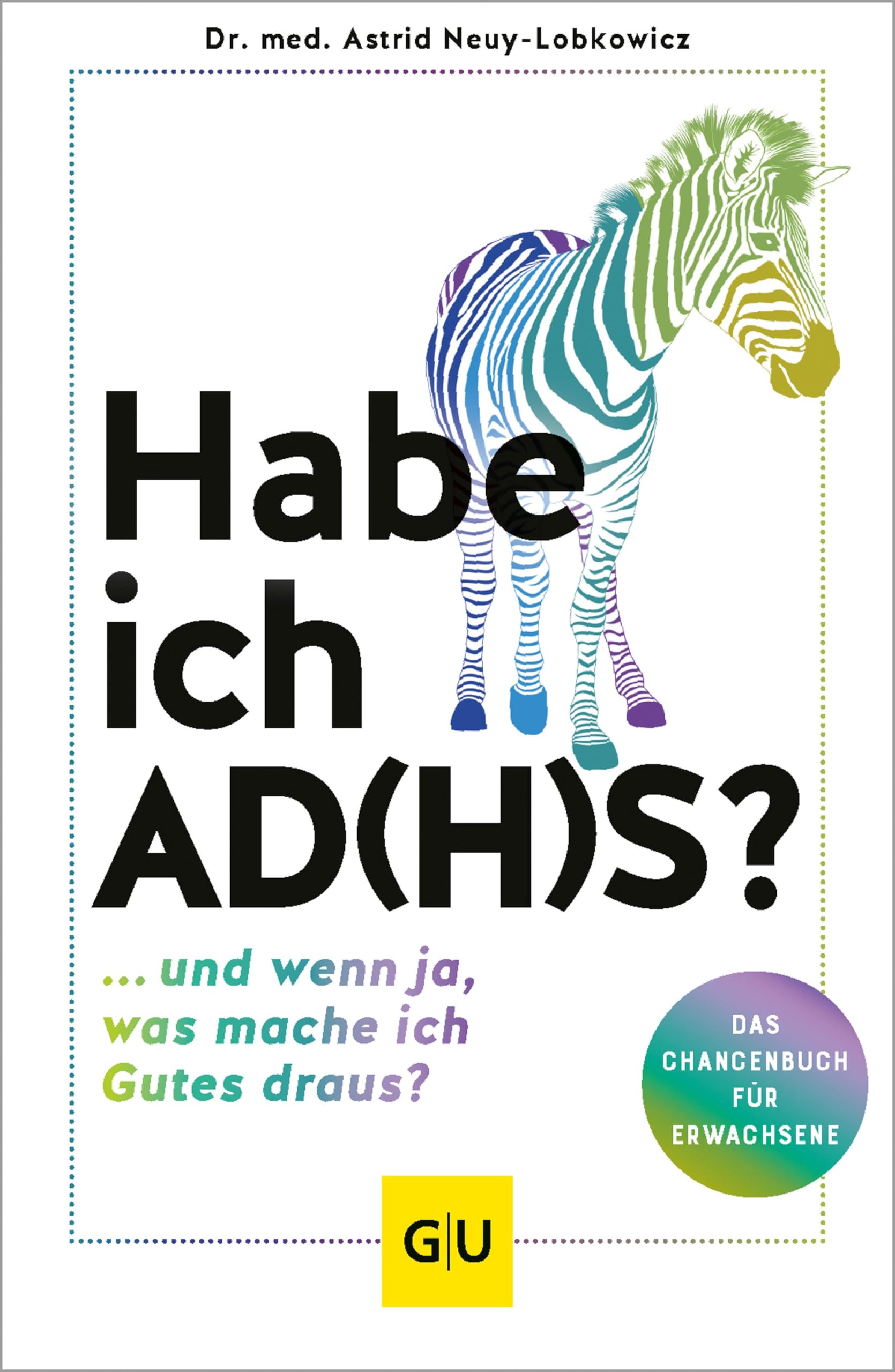 Habe ich AD(H)S?: ...und wenn ja, was mache ich Gutes draus? (GU Gesundheit)